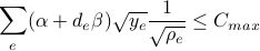  sum_e (alpha + d_e beta ) sqrt{y_e} frac{1}{sqrt{rho_e}} leq C_{max}  