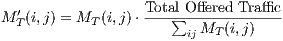 MT′(i,j) = MT (i,j)⋅ Total∑-Offered Traffic
                       ijMT  (i,j)
     