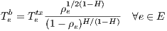  b    tx --ρ1e∕2(1-H)----
Te = T e (1 - ρe)H∕(1-H) ∀e ∈ E
     