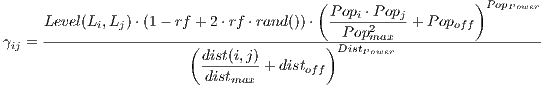                                        (                   )PopPower
     Level(Li,Lj)⋅(1- rf + 2⋅rf ⋅rand())⋅ Popi ⋅Popj-+ Popoff
γij = ------------------(----------------)-P-op2max--------------------
                         dist(i,j)-         DistPower
                         distmax + distoff
