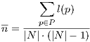        ∑
          l(p)
n-= ---p∈P------
    |N |⋅(|N |- 1)
     